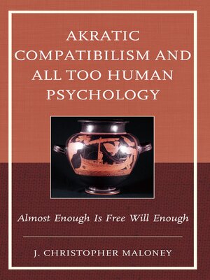 cover image of Akratic Compatibilism and All Too Human Psychology